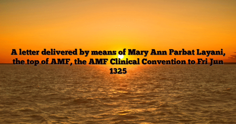 A letter delivered by means of Mary Ann Parbat Layani, the top of AMF, the AMF Clinical Convention to Fri Jun 1325