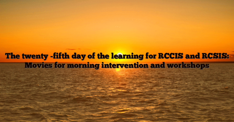 The twenty -fifth day of the learning for RCCIS and RCSIS: Movies for morning intervention and workshops