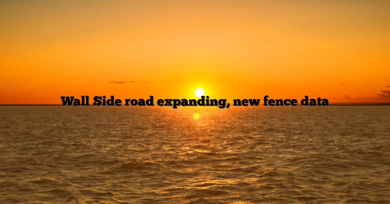 Wall Side road expanding, new fence data