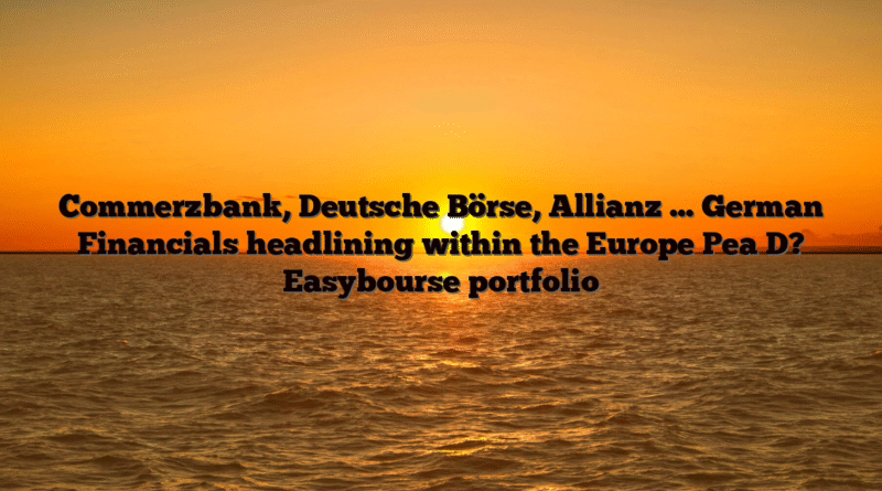 Commerzbank, Deutsche Börse, Allianz … German Financials headlining within the Europe Pea D? Easybourse portfolio
